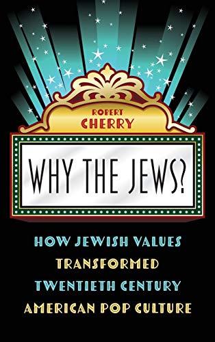 Why the Jews?: How Jewish Values Transformed Twentieth Century American Pop Culture