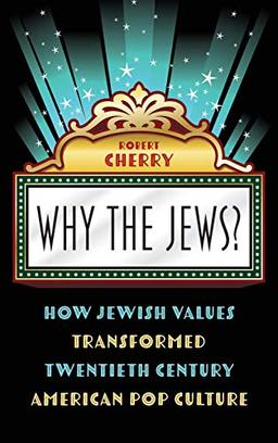 Why the Jews?: How Jewish Values Transformed Twentieth Century American Pop Culture