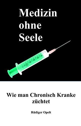 Medizin ohne Seele: Wie man Chronisch Kranke züchtet