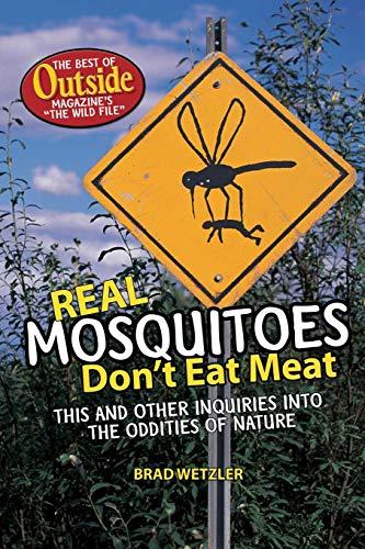 Real Mosquitoes Don't Eat Meat: This and Other Inquiries into the Oddities of Nature