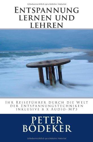 Entspannung lernen und lehren: Ihr Reiseführer durch die Welt der Entspannungstechniken - inklusive 8 x Audio-MP3