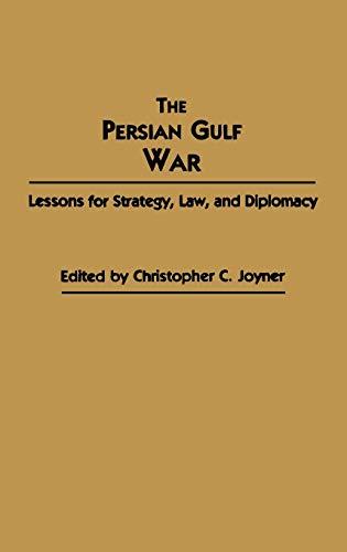 The Persian Gulf War: Lessons for Strategy, Law, and Diplomacy (Contributions in Military Studies)