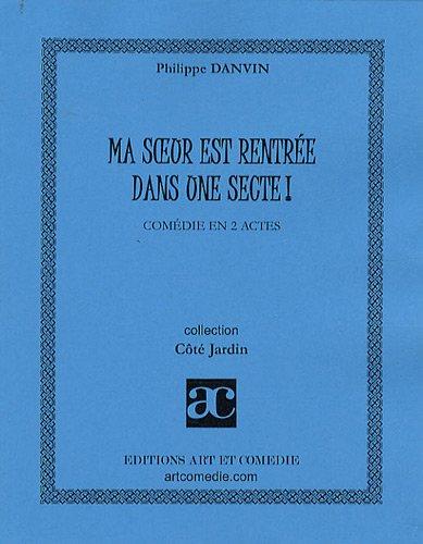 Ma soeur est rentrée dans une secte : comédie en 2 actes