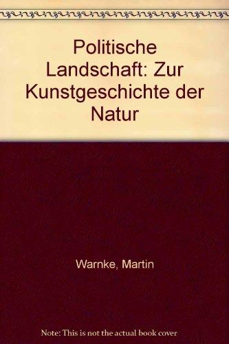 Politische Landschaft: Zur Kunstgeschichte der Natur