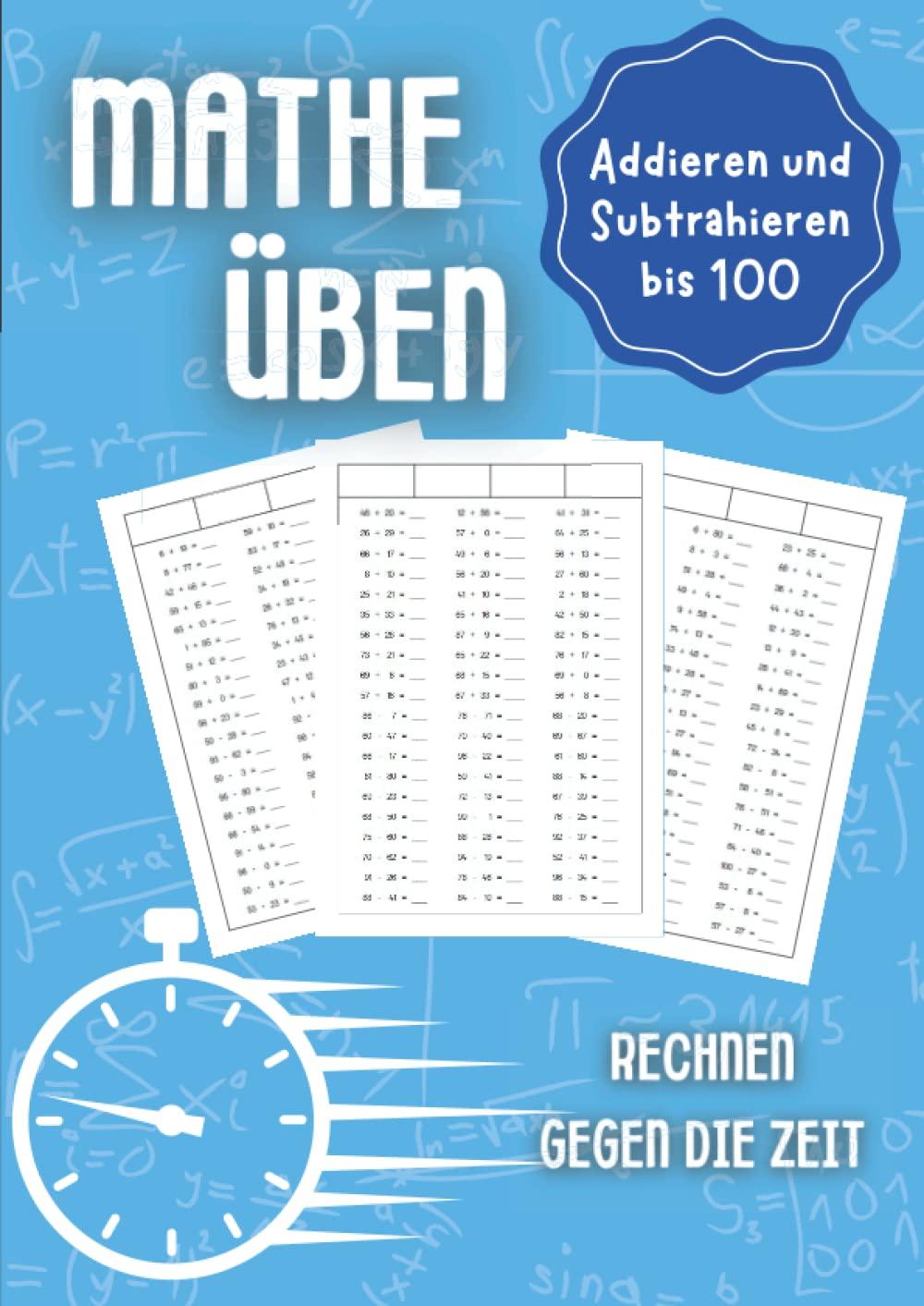 Mathe üben Addieren und Subtrahieren bis 100: Rechnen gegen die Zeit - Unterstützungsheft für Kinder in der Grundschule 1. Klasse, 2. Klasse, 3. Klasse und 4. Klasse