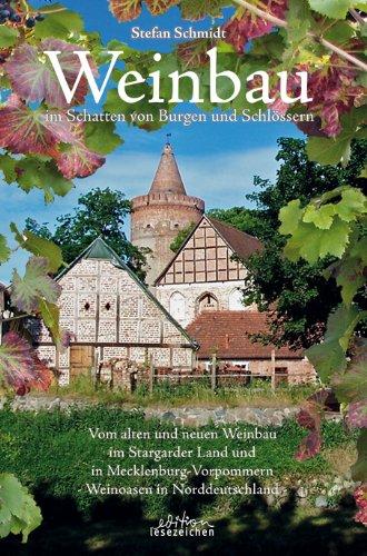 Weinbau im Schatten von Burgen und Schlössern: Vom alten und neuen Weinbau im Stargarder Land und in Mecklenburg-Vorpommern -Weinoasen in Norddeutschland-