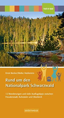 Rund um den Nationalpark Schwarzwald: Teil II Süd 12 Wanderungen und viele Ausflugstipps zwischen Freudenstadt, Ruhestein und Oberkirch