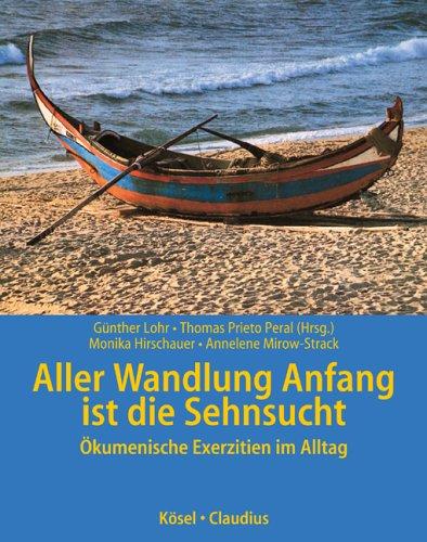 Aller Wandlung Anfang ist die Sehnsucht. Ökumenische Exerzitien im Alltag