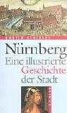 Nürnberg: Eine illustrierte Geschichte der Stadt