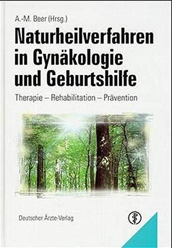 Naturheilverfahren in Gynäkologie und Geburtshilfe: Therapie - Rehabilitation - Prävention