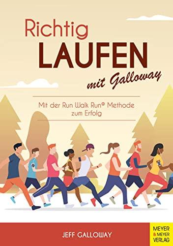 Richtig Laufen mit Galloway: Mit der Run-Walk-Run-Methode zum Erfolg