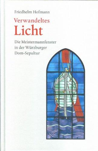 Verwandeltes Licht: Die Meistermannfenster in der Würzburger Dom-Sepultur