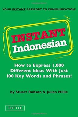 Instant Indonesian: How to Express 1,000 Different Ideas with Just 100 Key Words and Phrases!: Everything You Need to Speak Indonesian in 100 Key Words and Phrases (Instant Phrasebook)