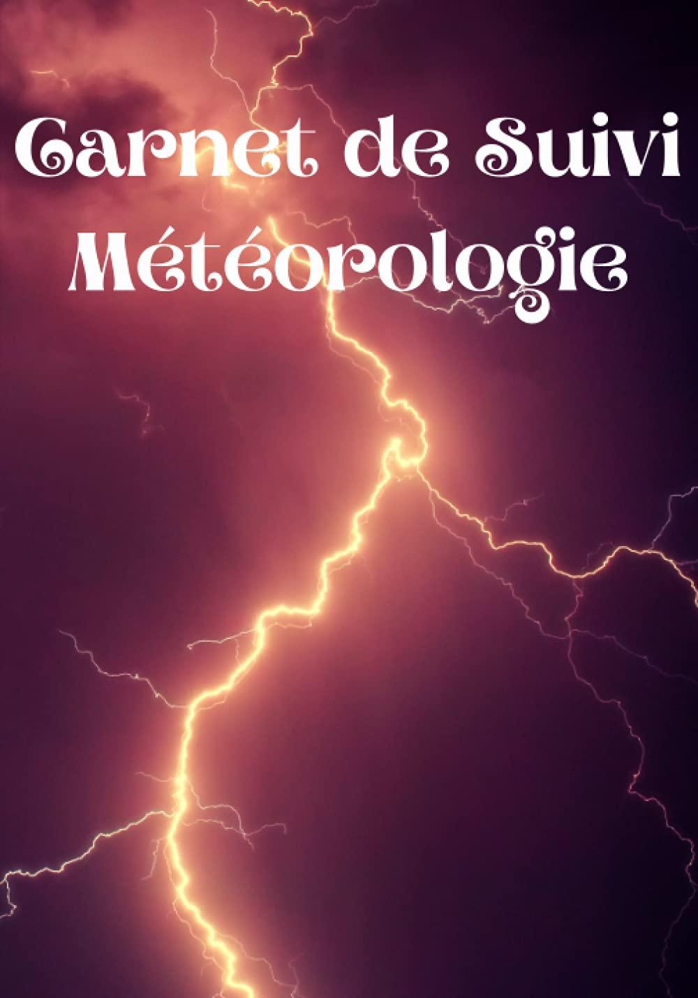 Carnet de suivi météorologie: Cahier observation météo | Journal pour suivre la météo et enregistrer le vent et la température | Gardez une trace des ... sur plusieurs années | Idée Cadeau