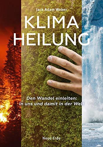 Klima-Heilung: Den Wandel einleiten: in uns und damit in der Welt