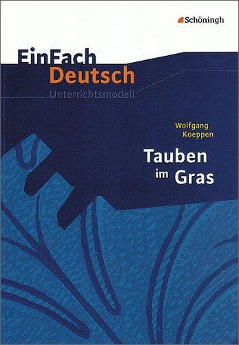 EinFach Deutsch Unterrichtsmodelle: Wolfgang Koeppen: Tauben im Gras: Gymnasiale Oberstufe