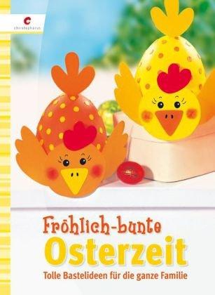 Fröhlich-bunte Osterzeit: Tolle Bastelideen für die ganze Familie