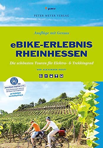 eBike-Erlebnis Rheinhessen: Die schönsten Touren für Elektro- & Trekkingrad (Ausflüge mit Genuss): Die schönsten Touren für Elektro- &Trekkingrad