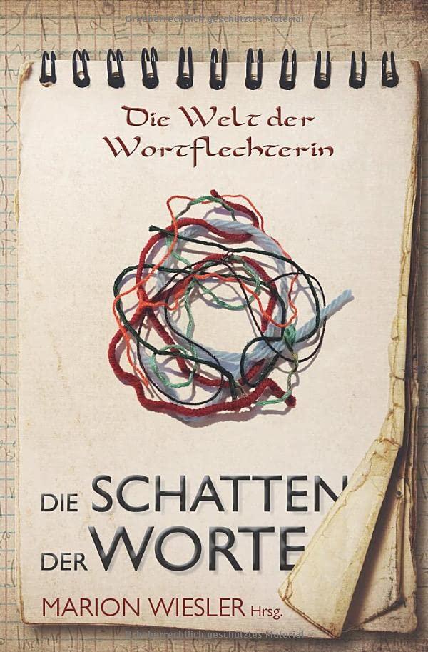 Die Schatten der Worte: Eine Sammlung keltisch-inspirierter Texte (Die Welt der Wortflechterin der Kelten)