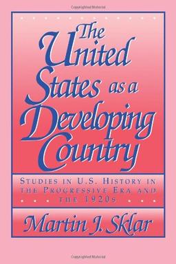 The United States as a Developing Country: Studies in U.S. History in the Progressive Era and the 1920s