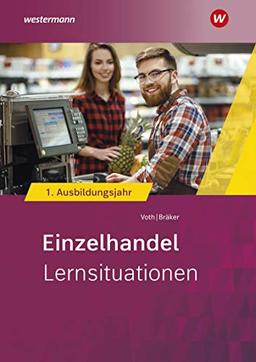 Einzelhandel Informationshandbuch: Einzelhandel nach Ausbildungsjahren: 1. Ausbildungsjahr: Lernsituationen