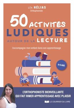 50 activités ludiques autour de la lecture : j'accompagne mon enfant dans son apprentissage, 0-6 ans