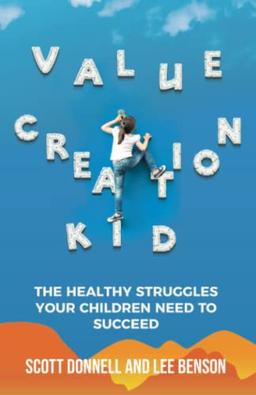 Value Creation Kid: The Healthy Struggles Your Children Need to Succeed