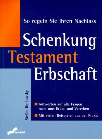 So regeln Sie Ihren Nachlass. Schenkung, Testament, Erbschaft