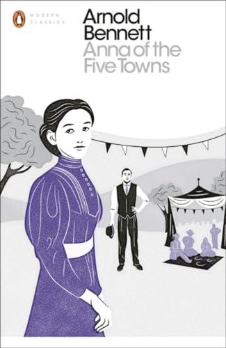 Anna of the Five Towns (Penguin Modern Classics)