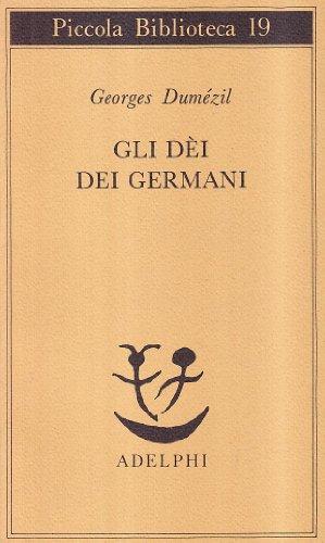 Gli dei dei germani. Saggio sulla formazione della religione scandinava (Piccola biblioteca Adelphi)