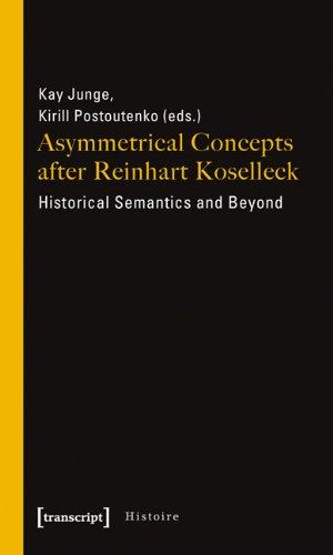 Asymmetrical Concepts after Reinhart Koselleck: Historical Semantics and Beyond (Histoire)