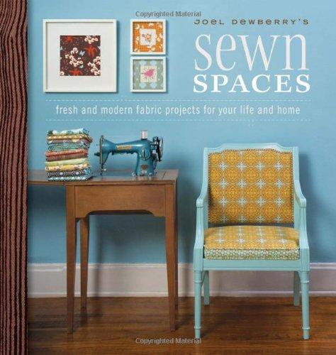 Joel Dewberry's Sewn Spaces [With Pattern(s)]