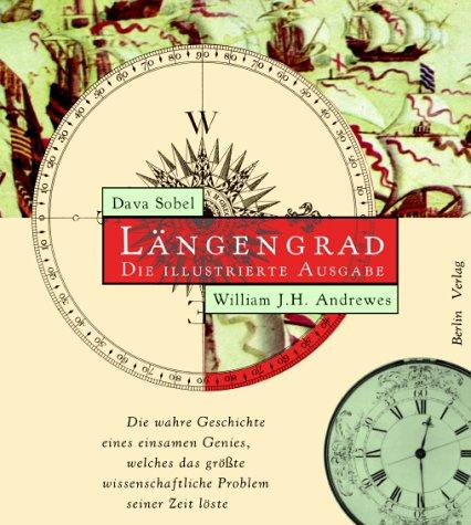 Längengrad. Die illustrierte Ausgabe: Die wahre Geschichte eines einsamen Genies, welches das größte wissenschaftliche Problem seiner Zeit löste