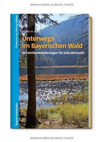 Unterwegs im Bayerischen Wald: 16 Familienwanderungen für jede Jahreszeit