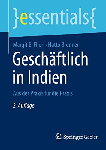 Geschäftlich in Indien: Aus der Praxis für die Praxis (essentials)