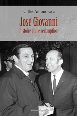 Jose Giovanni, histoire d'une redemption: Histoire d'une rédemption