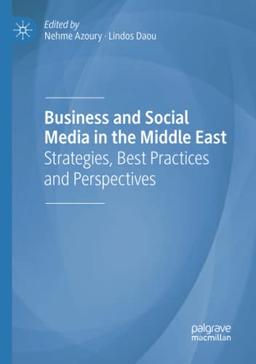 Business and Social Media in the Middle East: Strategies, Best Practices and Perspectives