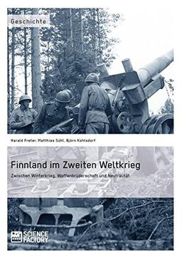 Finnland im Zweiten Weltkrieg: Zwischen Winterkrieg, Waffenbrüderschaft und Neutralität