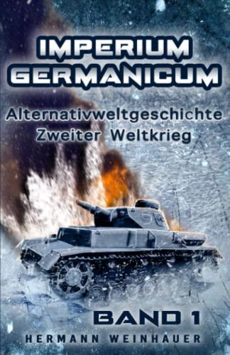 Imperium Germanicum – Alternativweltgeschichte Zweiter Weltkrieg: Band 1 – Schicksalsfrage Stalingrad (Imperium Germanicum - Der alternative 2. Weltkrieg, Band 1)