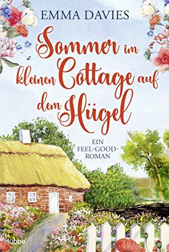 Sommer im kleinen Cottage auf dem Hügel: Ein Feel-Good-Roman