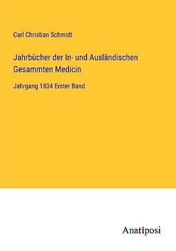 Jahrbücher der In- und Ausländischen Gesammten Medicin: Jahrgang 1834 Erster Band