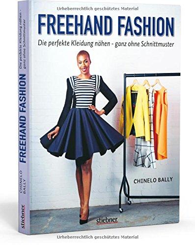 Freehand Fashion: Die perfekte Kleidung nähen - ganz ohne Schnittmuster