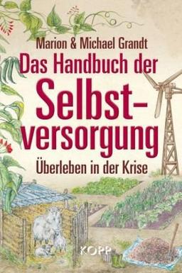 Das Handbuch der Selbstversorgung: Überleben in der Krise