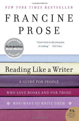 Reading Like a Writer: A Guide for People Who Love Books and for Those Who Want to Write Them: A Guide for People Who Loves Books and for Those Who Want to Write Them (P.S.)