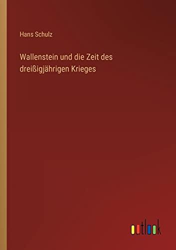 Wallenstein und die Zeit des dreißigjährigen Krieges