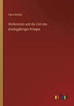 Wallenstein und die Zeit des dreißigjährigen Krieges