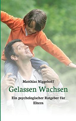 Gelassen Wachsen: Ein psychologischer Ratgeber für Eltern