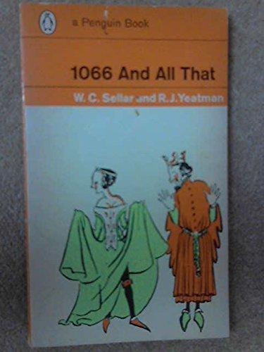 1066 And All That: A Memorable History of England Comprising All the Parts You Can Remember, Including 103 Good Things, 5 Bad Things, And 2 Genuine Dates