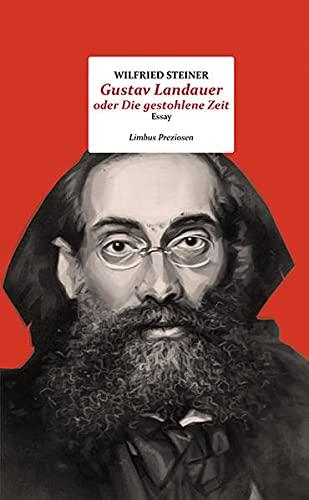 Gustav Landauer oder Die gestohlene Zeit: Essay (Limbus Preziosen)