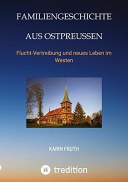 Familiengeschichten aus Ostpreußen: Flucht-Vertreibung und neues Leben im Westen